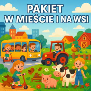 PAKIET EDUKACYJNY „W MIEŚCIE I NA WSI” KARTY / ZWIERZĘTA/ POJAZDY/ ŻYCIE