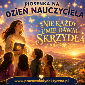 Piosenka na Dzień Nauczyciela – „Nie każdy umie dawać skrzydła” DZIEŃ EDUKACJI NARODOWEJ