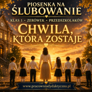 Piosenka na ślubowanie klas 1, zerówek i przedszkolaków – „Chwila, która zostaje” | Piosenka na pasowanie na ucznia i przedszkolaka MP3 + PDF